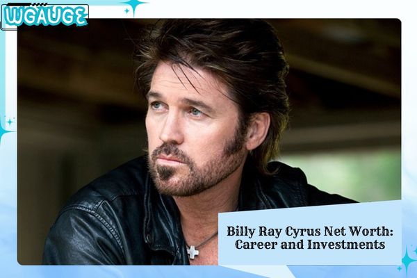Billy Ray Cyrus Net Worth_ Career and Investments